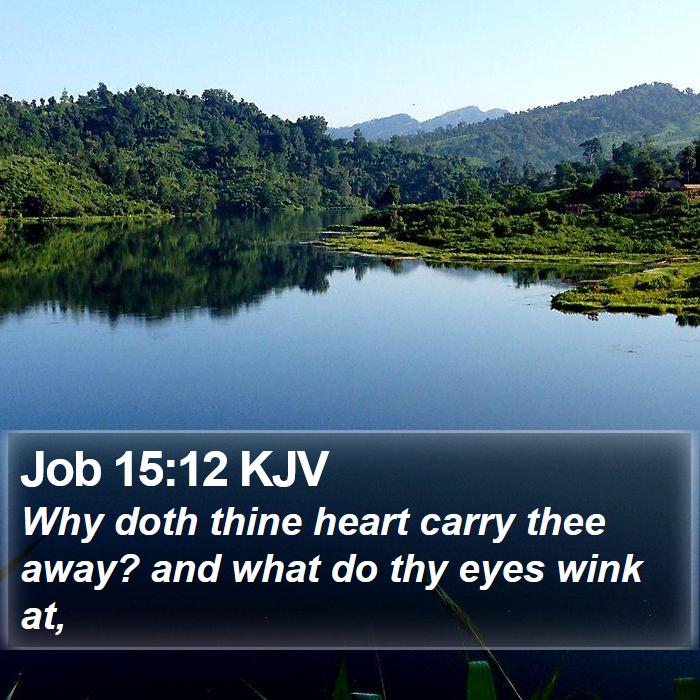 Job 15:12 KJV Bible Study