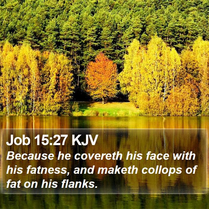 Job 15:27 KJV Bible Study