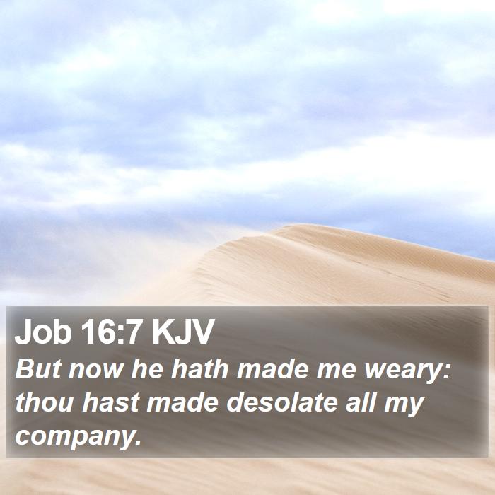 Job 16:7 KJV Bible Study