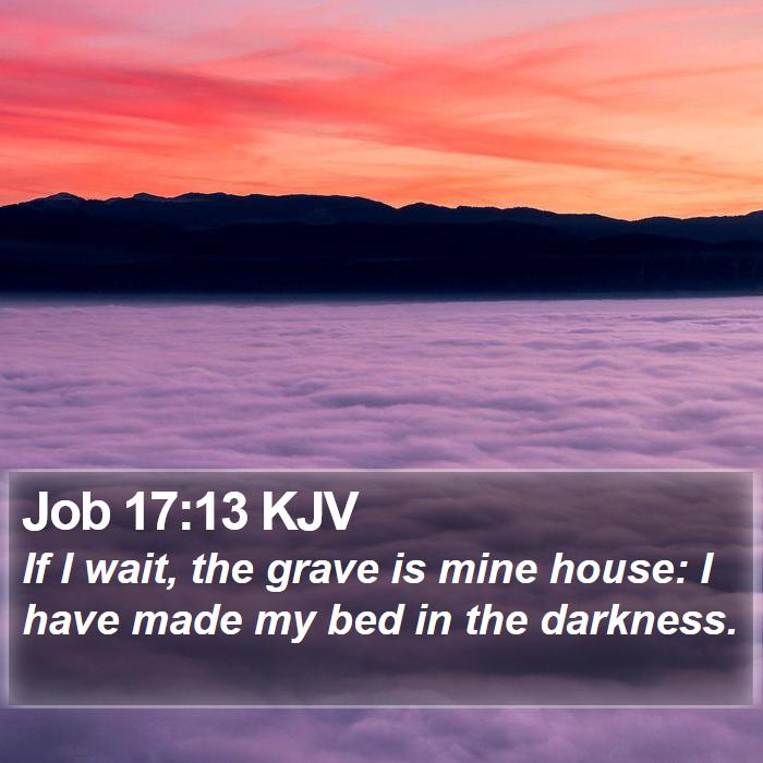 Job 17:13 KJV Bible Study