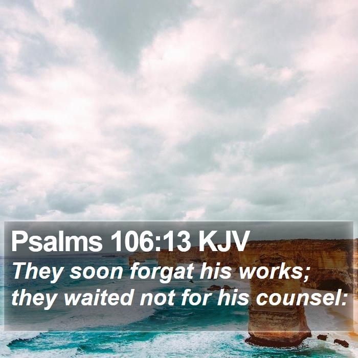 Psalms 106:13 KJV Bible Study