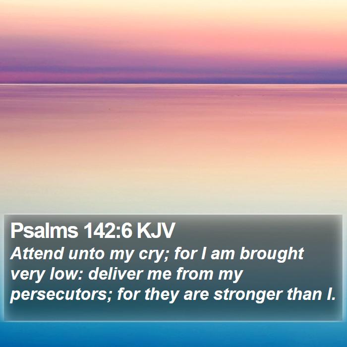 Psalms 142:6 KJV Bible Study