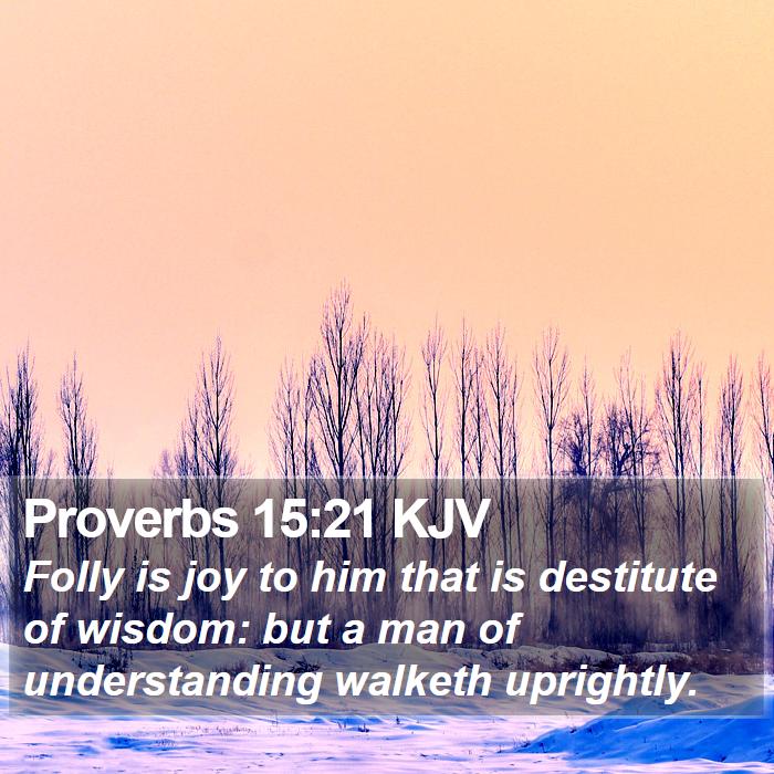 Proverbs 15:21 KJV Bible Study