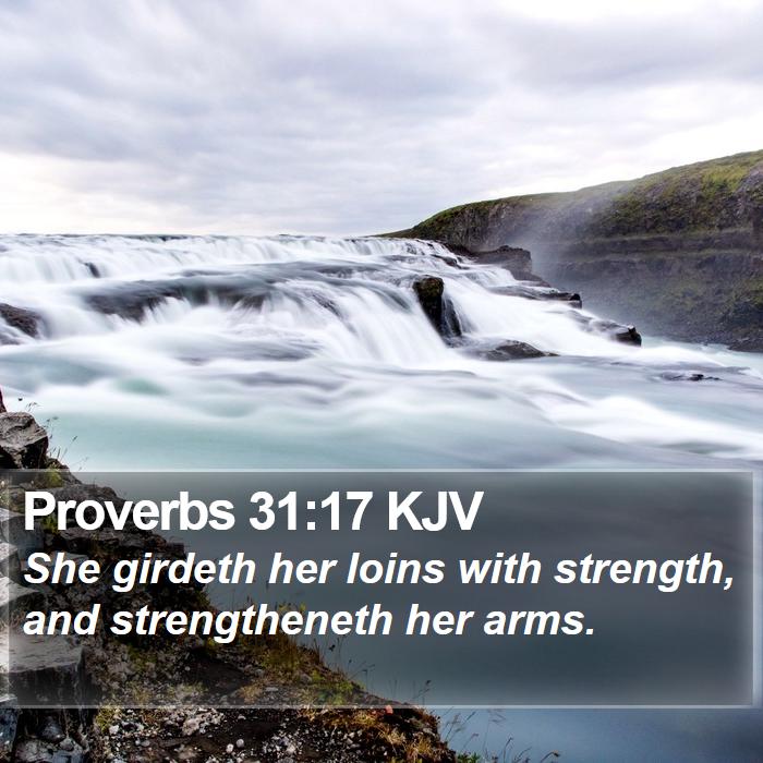 Proverbs 31:17 KJV Bible Study