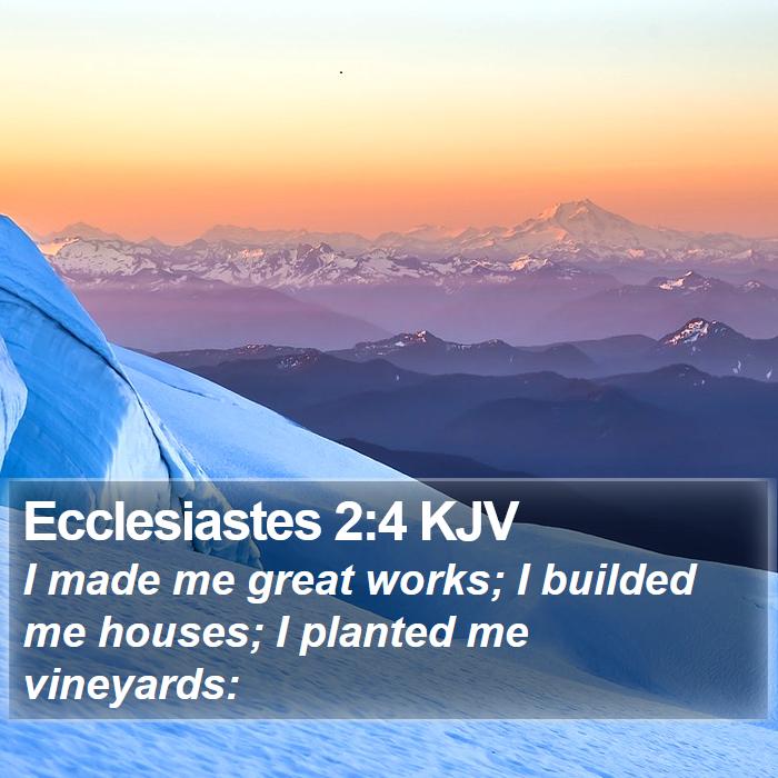 Ecclesiastes 2:4 KJV Bible Study