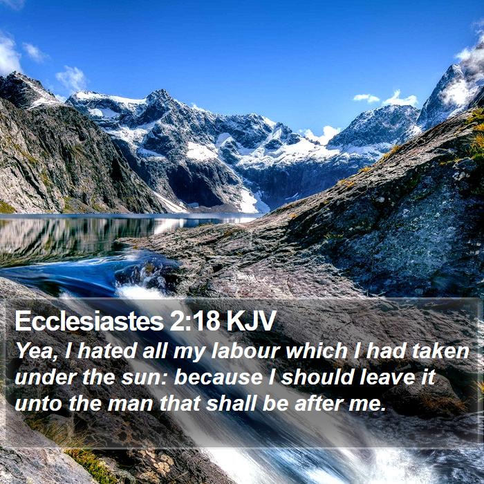 Ecclesiastes 2:18 KJV Bible Study