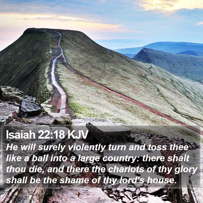 Isaiah 22:18 KJV Bible Study