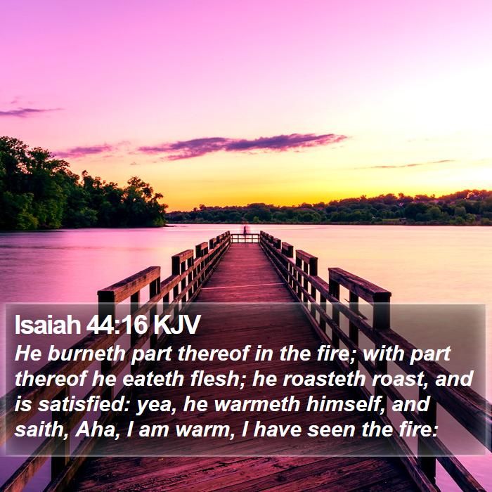 Isaiah 44:16 KJV Bible Study