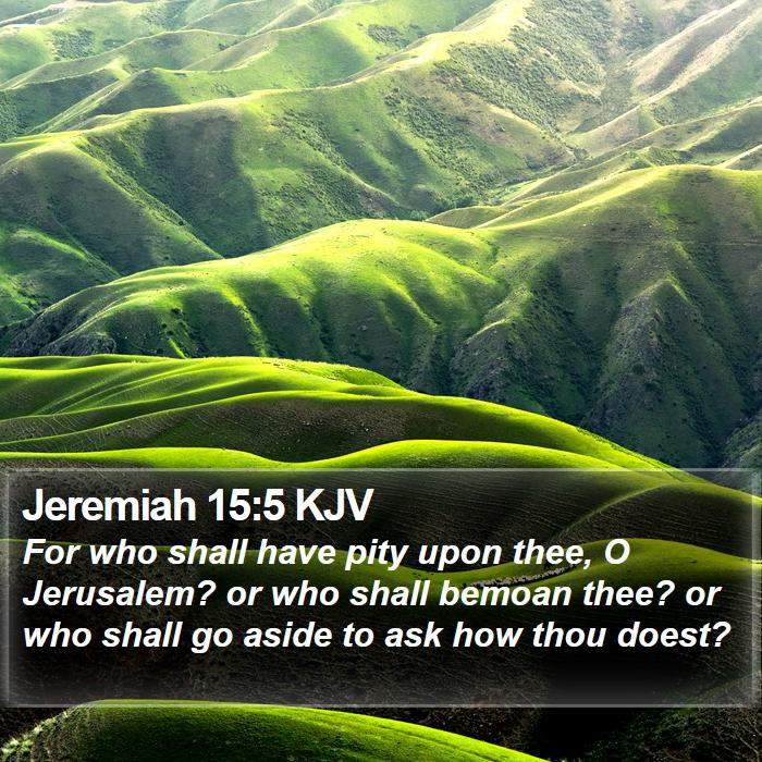 Jeremiah 15:5 KJV Bible Study