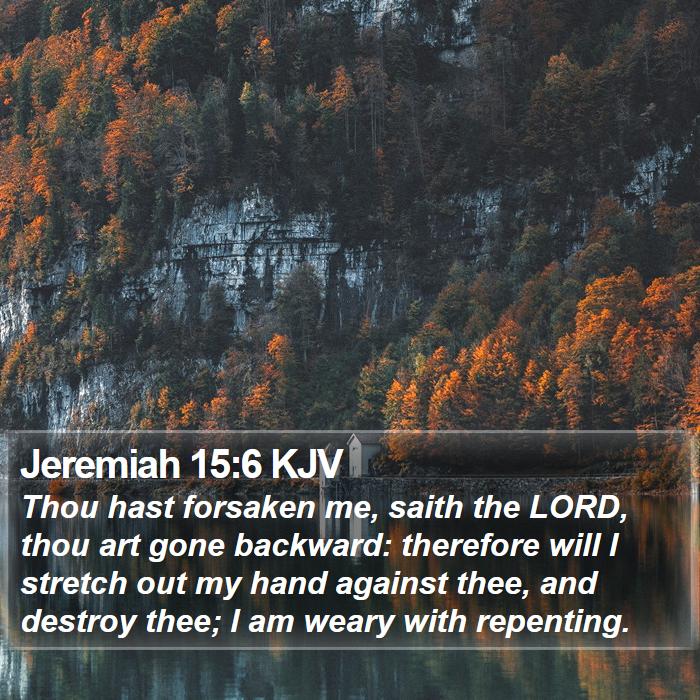 Jeremiah 15:6 KJV Bible Study