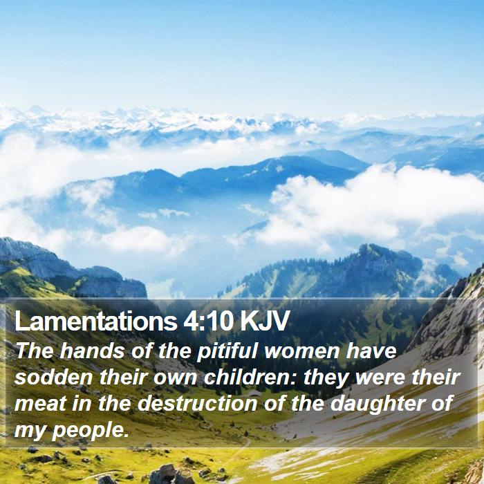 Lamentations 4:10 KJV Bible Study