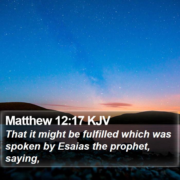 Matthew 12:17 KJV Bible Study