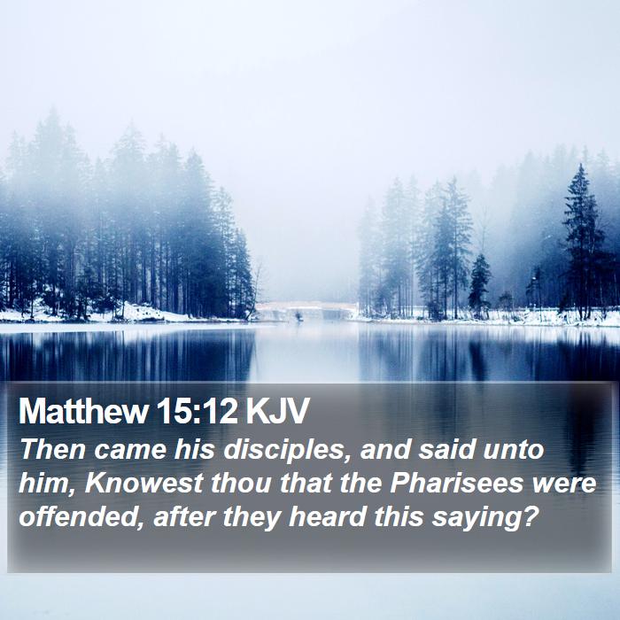 Matthew 15:12 KJV Bible Study