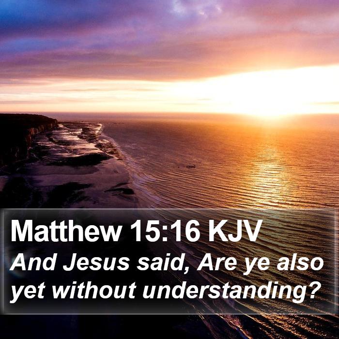 Matthew 15:16 KJV Bible Study