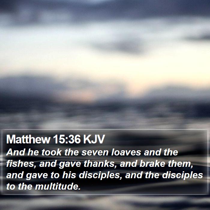 Matthew 15:36 KJV Bible Study