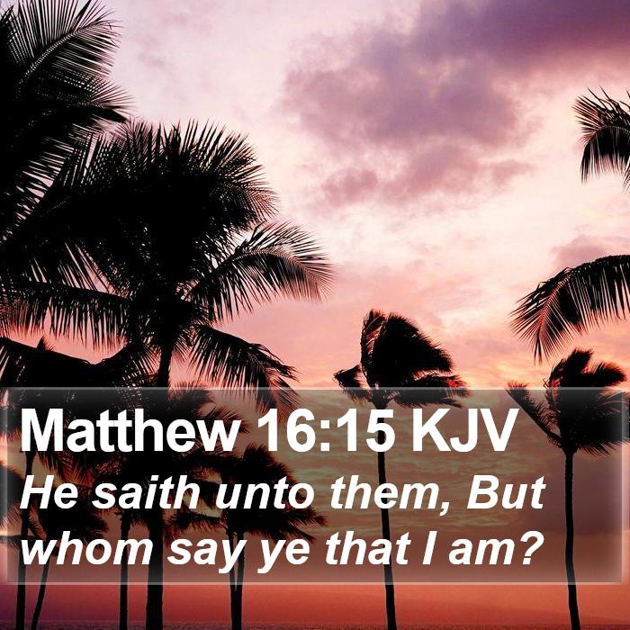 Matthew 16:15 KJV Bible Study