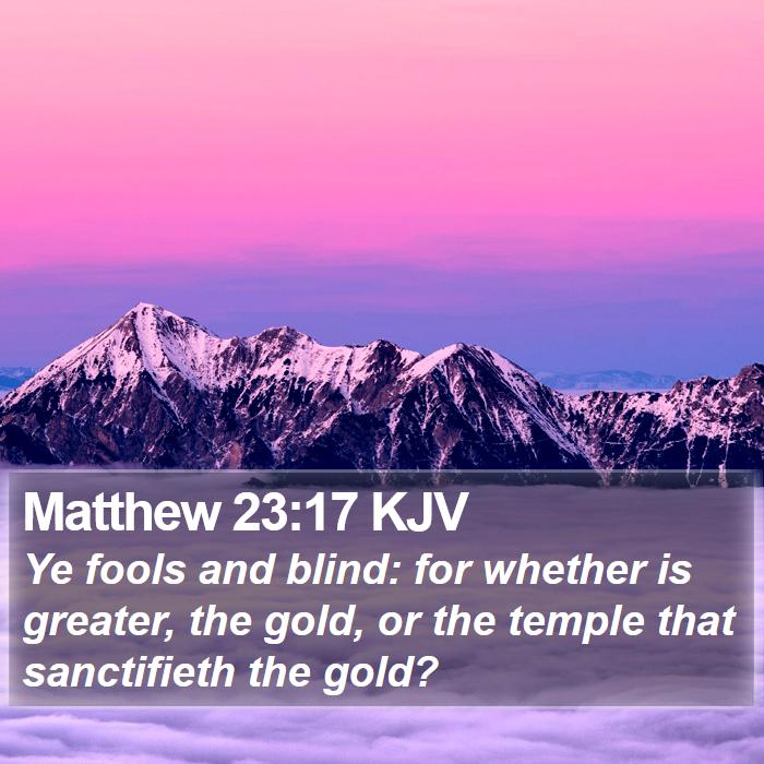 Matthew 23:17 KJV Bible Study