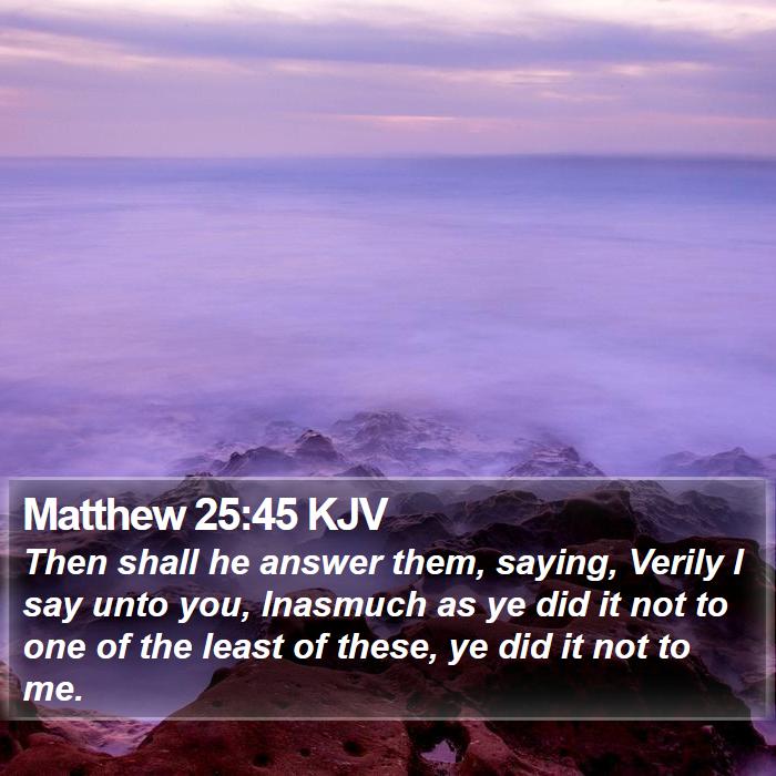 Matthew 25:45 KJV Bible Study