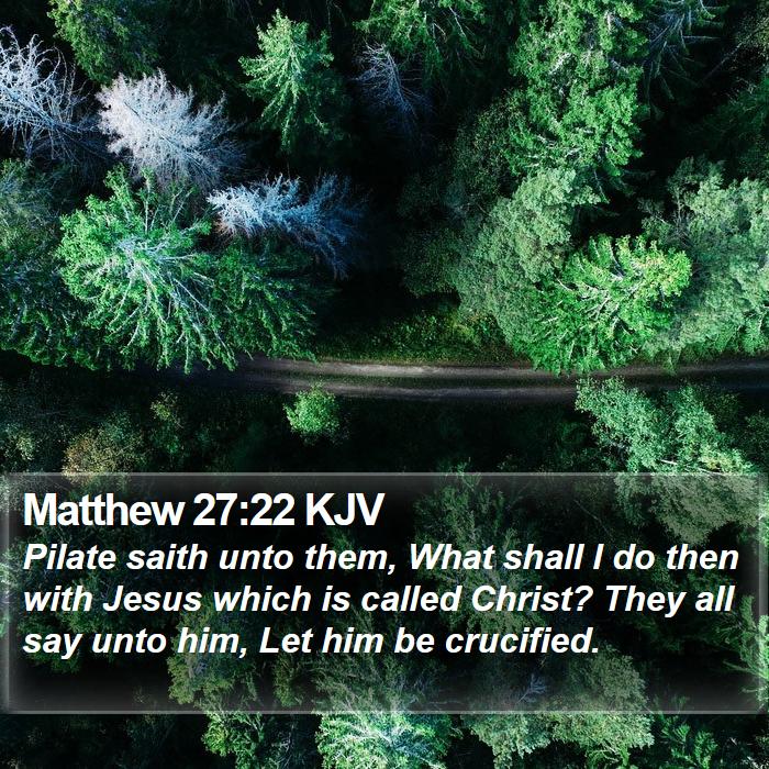 Matthew 27:22 KJV Bible Study