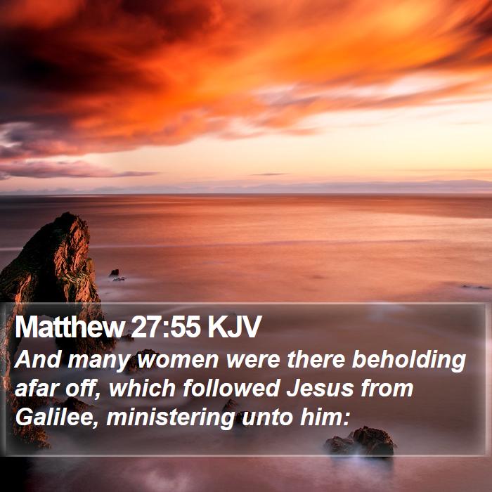 Matthew 27:55 KJV Bible Study