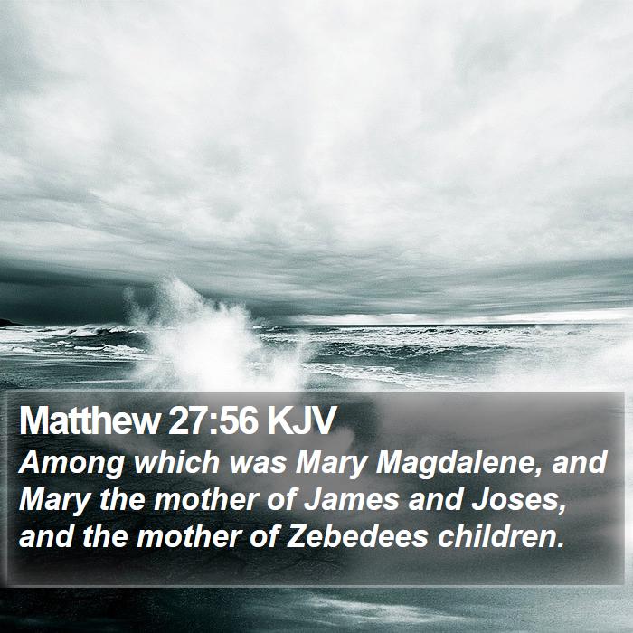 Matthew 27:56 KJV Bible Study