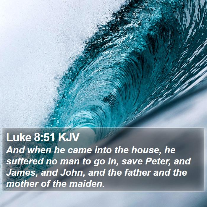 Luke 8:51 KJV Bible Study