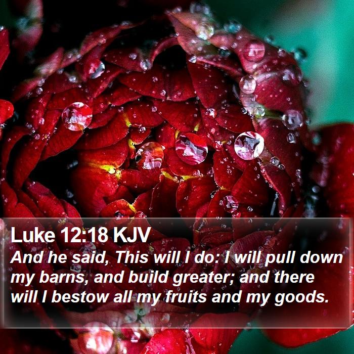 Luke 12:18 KJV Bible Study