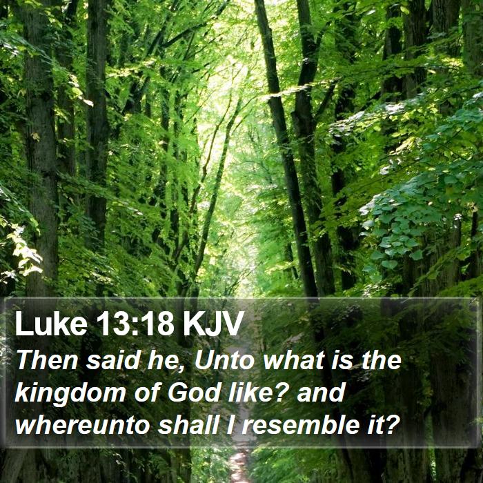 Luke 13:18 KJV Bible Study