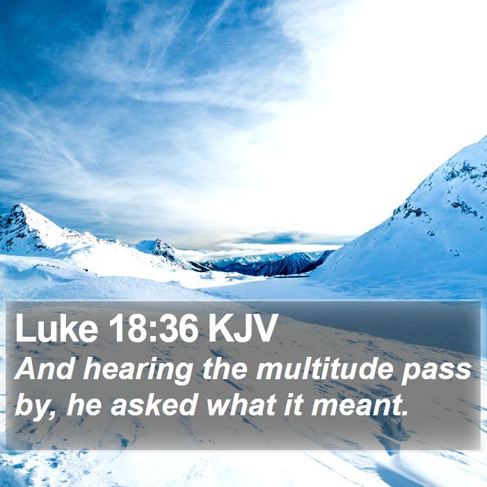 Luke 18:36 KJV Bible Study