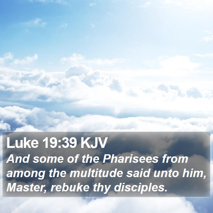 Luke 19:39 KJV Bible Study