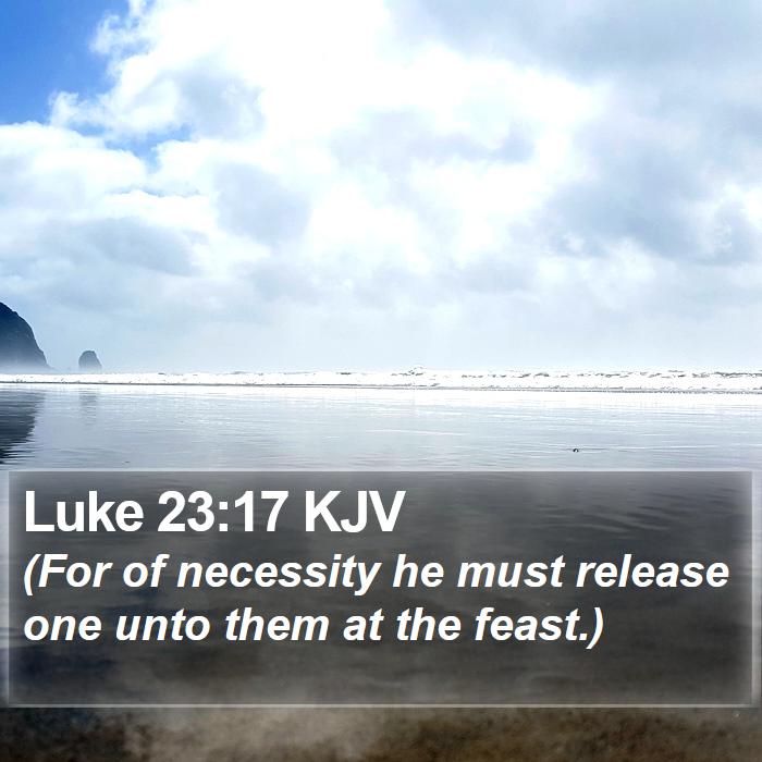 Luke 23:17 KJV Bible Study