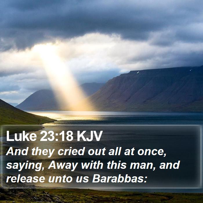 Luke 23:18 KJV Bible Study