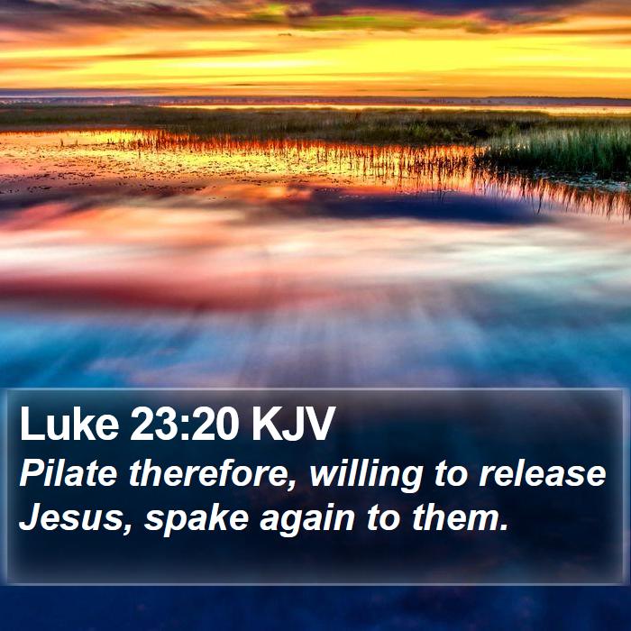 Luke 23:20 KJV Bible Study