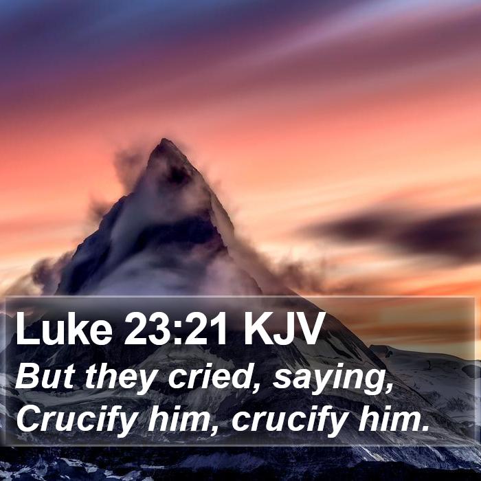 Luke 23:21 KJV Bible Study