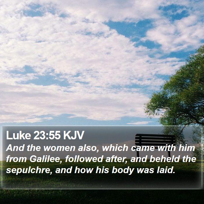 Luke 23:55 KJV Bible Study