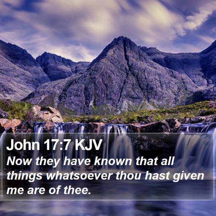 John 17:7 KJV Bible Study