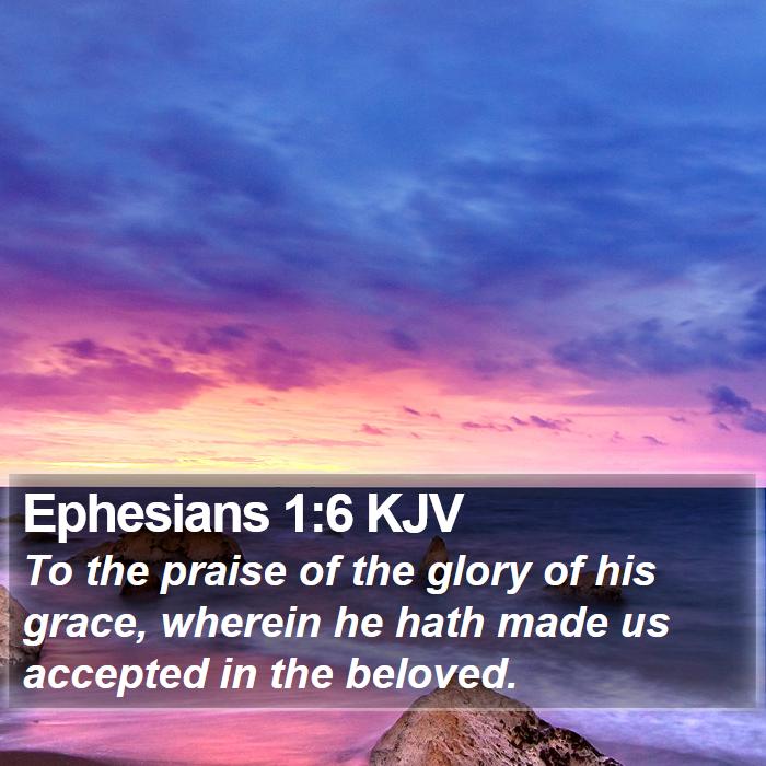 Ephesians 1:6 KJV Bible Study